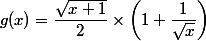 g(x)=\dfrac{\sqrt{x+1}}{2}\times \left( 1+\dfrac{1}{\sqrt x}\right)